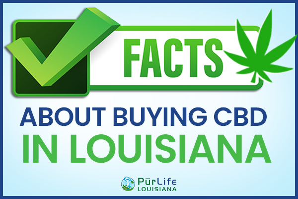 Facts About Buying CBD in Louisiana PurLife